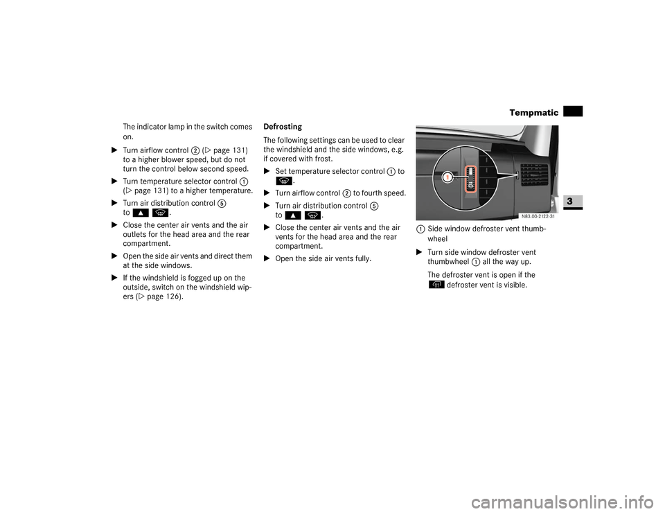 DODGE SPRINTER 2007 2.G Owners Manual 135 Controls in detail
Tempmatic
3
The indicator lamp in the switch comes
on.
\1Turn airflow control2 (\2page 131)
to a higher blower speed, but do not
turn the control below second speed.
\1Turn t DODGE SPRINTER 2007 2.G Owners Manual 135 Controls in detail
Tempmatic
3
The indicator lamp in the switch comes
on.
\1Turn airflow control2 (\2page 131)
to a higher blower speed, but do not
turn the control below second speed.
\1Turn t