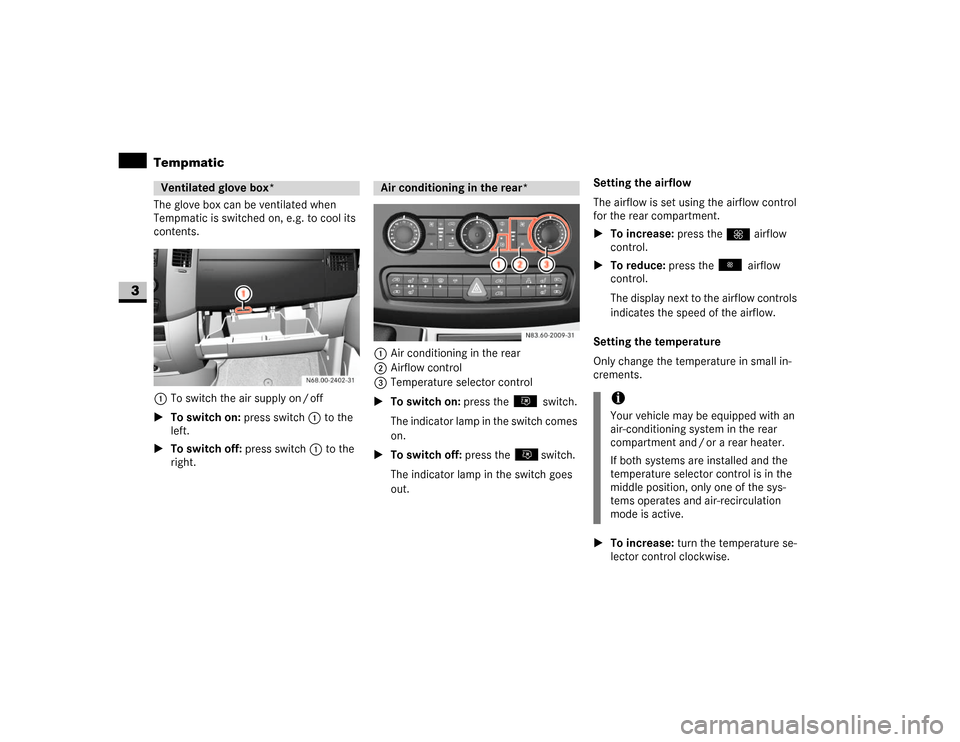 DODGE SPRINTER 2007 2.G Owners Manual 136 Controls in detailTempmatic
3
The glove box can be ventilated when 
Tempmatic is switched on, e.g. to cool its 
contents.
1To switch the air supply on / off
\1To switch on: press switch1 to the 
l