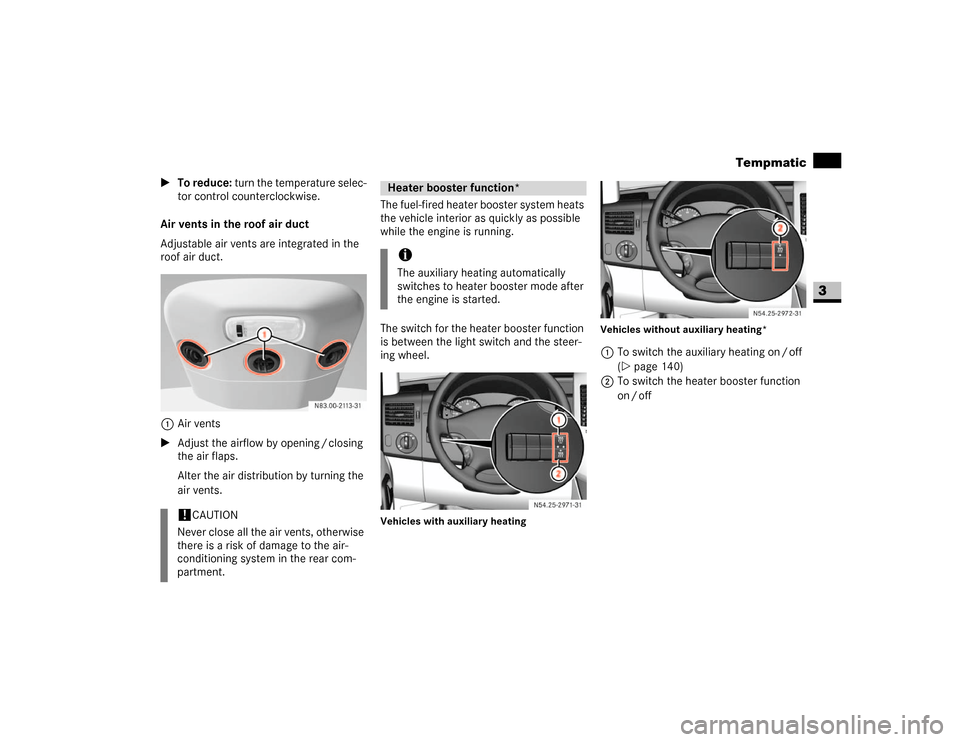DODGE SPRINTER 2007 2.G Owners Manual 137 Controls in detail
Tempmatic
3
\1To reduce: turn the temperature selec-
tor control counterclockwise.
Air vents in the roof air duct
Adjustable air vents are integrated in the 
roof air duct.
1Air