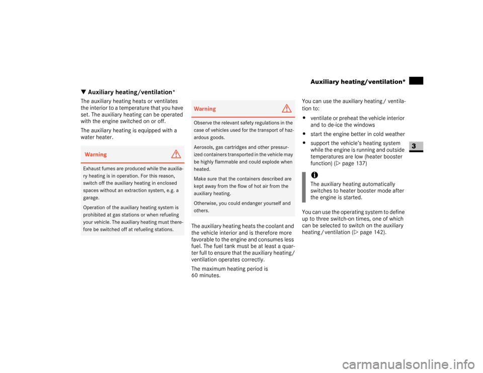 DODGE SPRINTER 2007 2.G Owners Manual 139 Controls in detail
Auxiliary heating/ventilation*
3
\3 Auxiliary heating/ventilation*The auxiliary heating heats or ventilates 
the interior to a temperature that you have 
set. The auxiliary heat