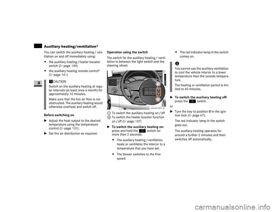 DODGE SPRINTER 2007 2.G Owners Manual 140 Controls in detailAuxiliary heating/ventilation*
3
You can switch the auxiliary heating / ven-
tilation on and off immediately using: 
\4the auxiliary heating / heater booster 
switch (\2page 140)