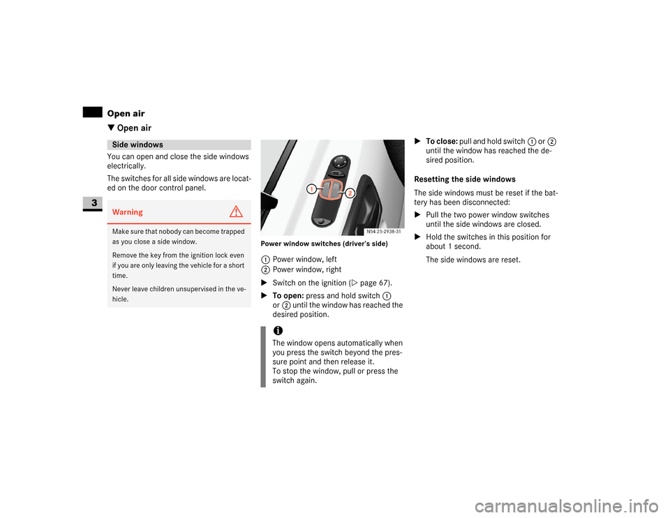 DODGE SPRINTER 2007 2.G Owners Manual 144 Controls in detailOpen air
3
\3 Open airYou can open and close the side windows 
electrically.
The switches for all side windows are locat-
ed on the door control panel.
Power window switches (dri