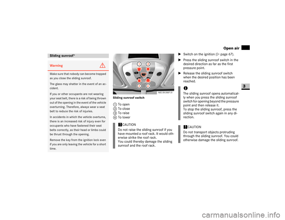 DODGE SPRINTER 2007 2.G Owners Manual 145 Controls in detail
Open air
3
Sliding sunroof switch1To open
2To close
3To raise
4To lower\1Switch on the ignition (\2page 67).
\1Press the sliding sunroof switch in the 
desired direction as far 