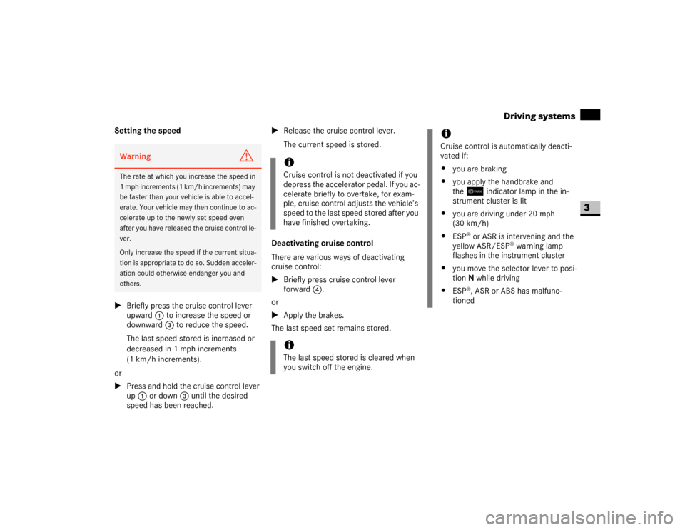 DODGE SPRINTER 2007 2.G Service Manual 149 Controls in detail
Driving systems
3
Setting the speed
\1Briefly press the cruise control lever 
upward1 to increase the speed or 
downward3 to reduce the speed.
The last speed stored is increased