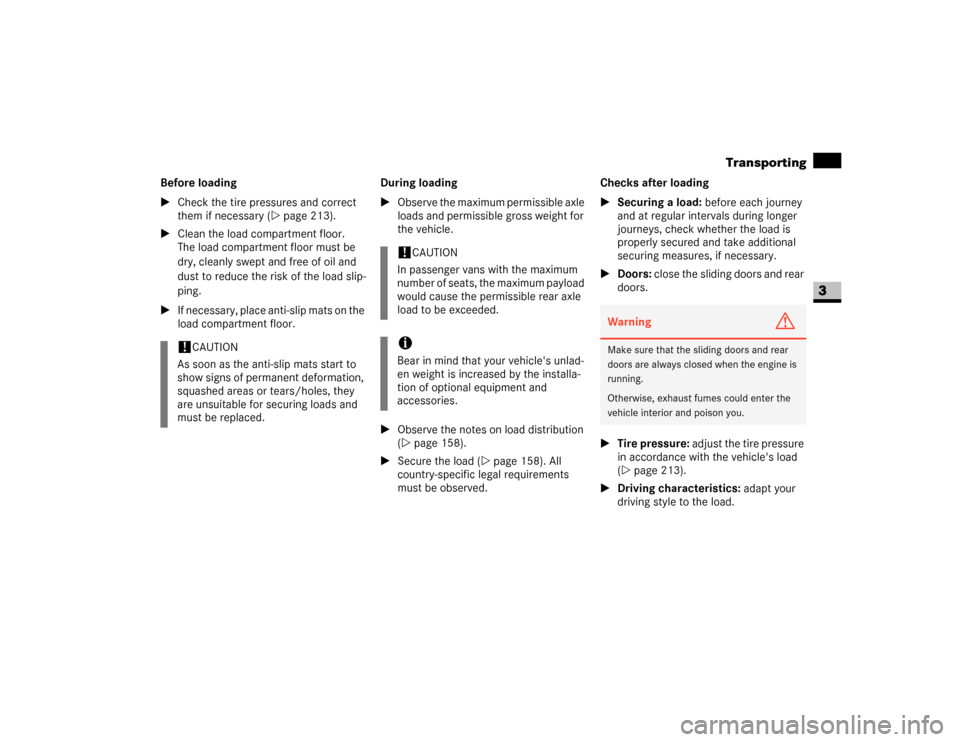 DODGE SPRINTER 2007 2.G Service Manual 157 Controls in detail
Transporting
3
Before loading
\1Check the tire pressures and correct 
them if necessary (\2page 213).
\1Clean the load compartment floor. 
The load compartment floor must be 
dr