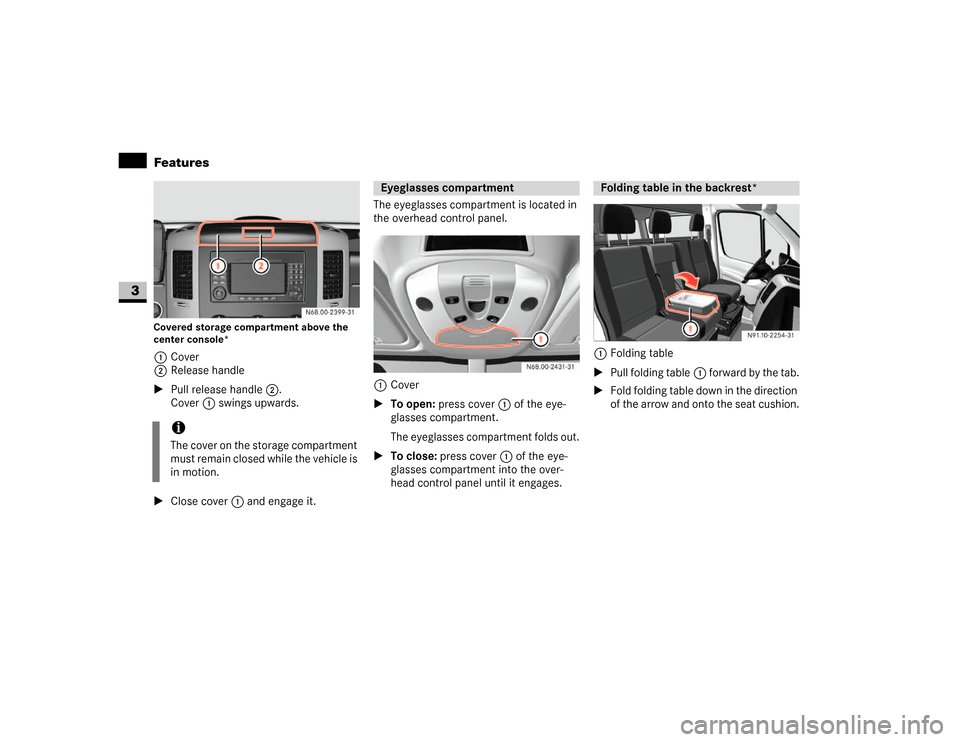 DODGE SPRINTER 2007 2.G Owners Manual 166 Controls in detailFeatures
3
Covered storage compartment above the
center console*1Cover
2Release handle
\1Pull release handle2.
Cover1 swings upwards.
\1Close cover1 and engage it.The eyeglasses DODGE SPRINTER 2007 2.G Owners Manual 166 Controls in detailFeatures
3
Covered storage compartment above the
center console*1Cover
2Release handle
\1Pull release handle2.
Cover1 swings upwards.
\1Close cover1 and engage it.The eyeglasses