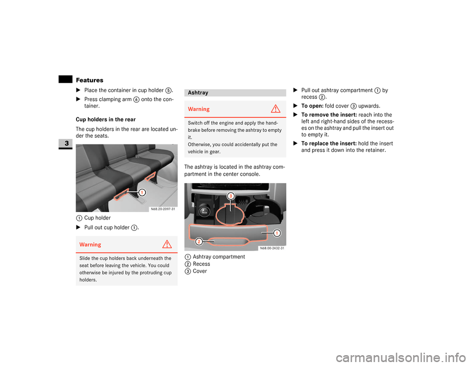 DODGE SPRINTER 2007 2.G Service Manual 168 Controls in detailFeatures
3
\1Place the container in cup holder5.
\1Press clamping arm6 onto the con-
tainer.
Cup holders in the rear
The cup holders in the rear are located un-
der the seats.
1C