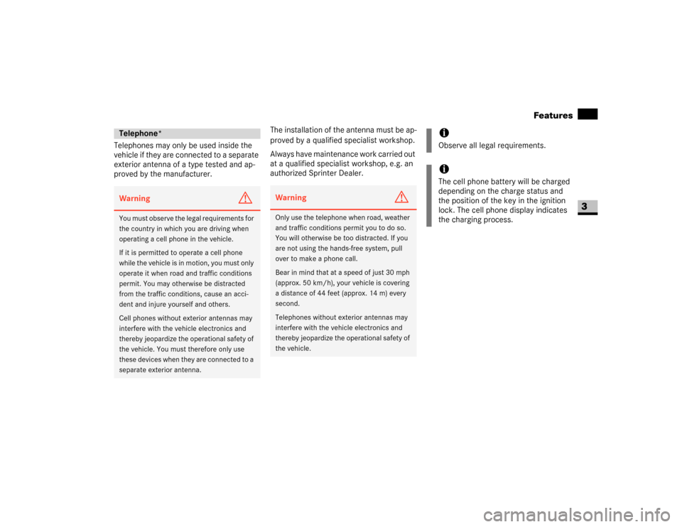 DODGE SPRINTER 2007 2.G Owners Manual 171 Controls in detail
Features
3
Telephones may only be used inside the 
vehicle if they are connected to a separate 
exterior antenna of a type tested and ap-
proved by the manufacturer.The installa