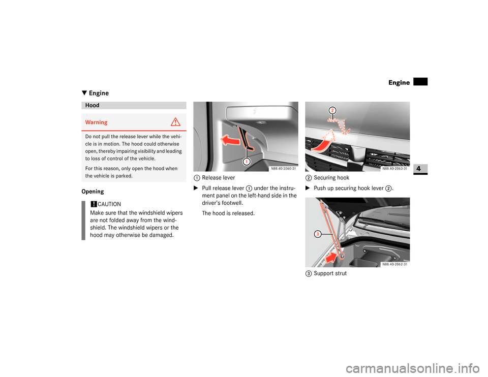 DODGE SPRINTER 2007 2.G Workshop Manual 185 Operation
Engine
4
\3 EngineOpening 1Release lever
\1Pull release lever1 under the instru-
ment panel on the left-hand side in the 
driver’s footwell.
The hood is released.2Securing hook
\1Push 