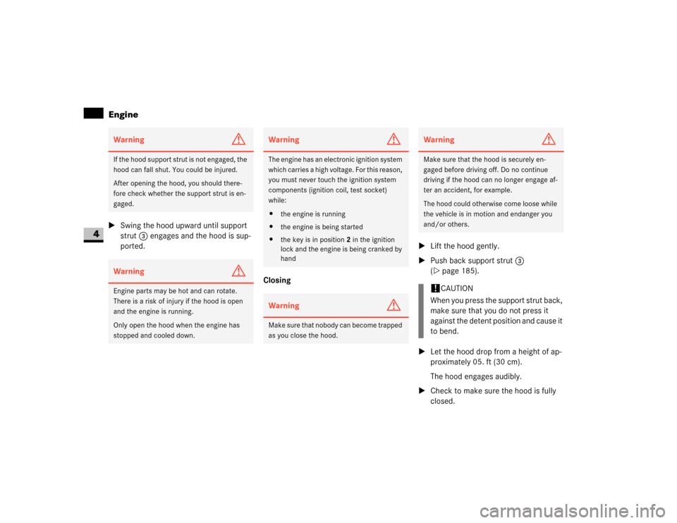 DODGE SPRINTER 2007 2.G Workshop Manual 186 OperationEngine
4
\1Swing the hood upward until support 
strut3 engages and the hood is sup-
ported.
Closing\1Lift the hood gently.
\1Push back support strut3 
(\2page 185).
\1Let the hood drop fr
