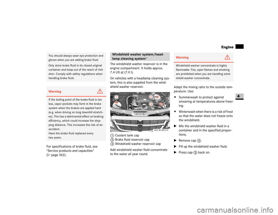 DODGE SPRINTER 2007 2.G Owners Manual 193 Operation
Engine
4
For specifications of brake fluid, see 
"Service products and capacities" 
(\2page 362).The windshield washer reservoir is in the 
engine compartment. It holds approx. 
7.4 US q