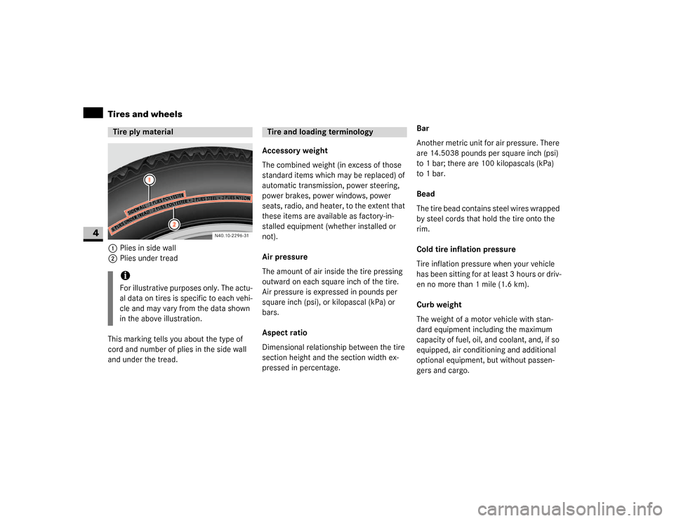 DODGE SPRINTER 2007 2.G User Guide 228 OperationTires and wheels
4
1Plies in side wall
2Plies under tread
This marking tells you about the type of 
cord and number of plies in the side wall 
and under the tread.Accessory weight
The com