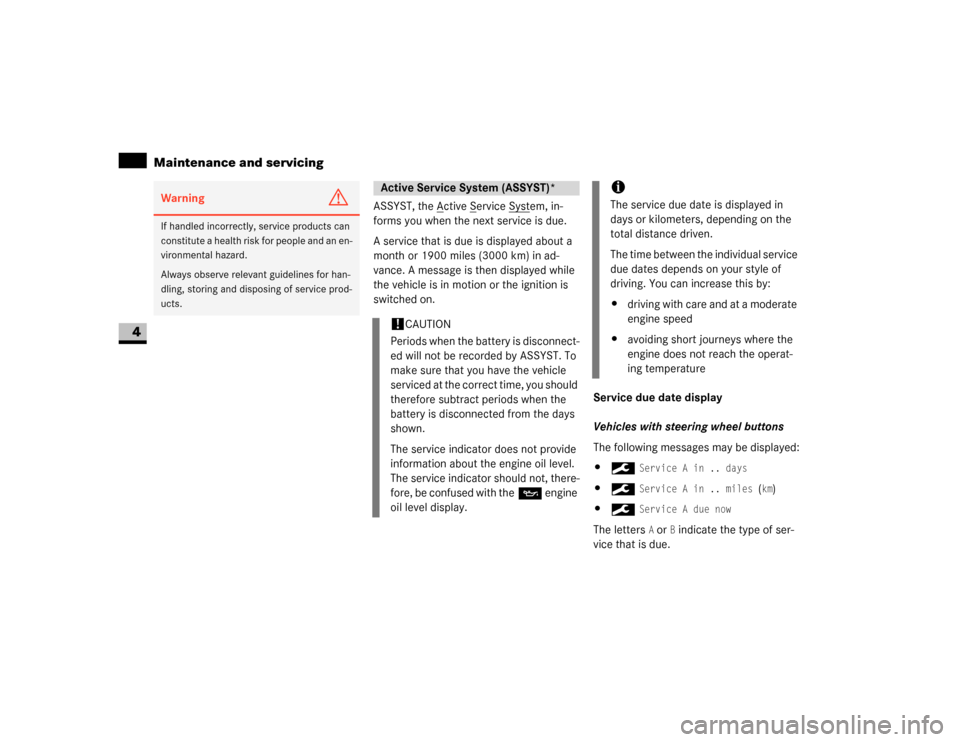 DODGE SPRINTER 2007 2.G Manual PDF 238 OperationMaintenance and servicing
4
ASSYST, the A
ctive S
ervice Syst
em, in-
forms you when the next service is due.
A service that is due is displayed about a 
month or 1900 miles (3000 km) in 