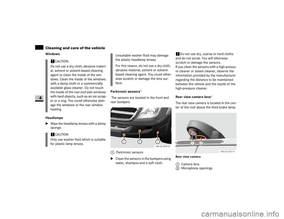 DODGE SPRINTER 2007 2.G User Guide 244 OperationCleaning and care of the vehicle
4
Windows
Headlamps
\1Wipe the headlamp lenses with a damp 
sponge.Parktronic sensors* 
 The sensors are located in the front and 
rear bumpers.
\1Clean t