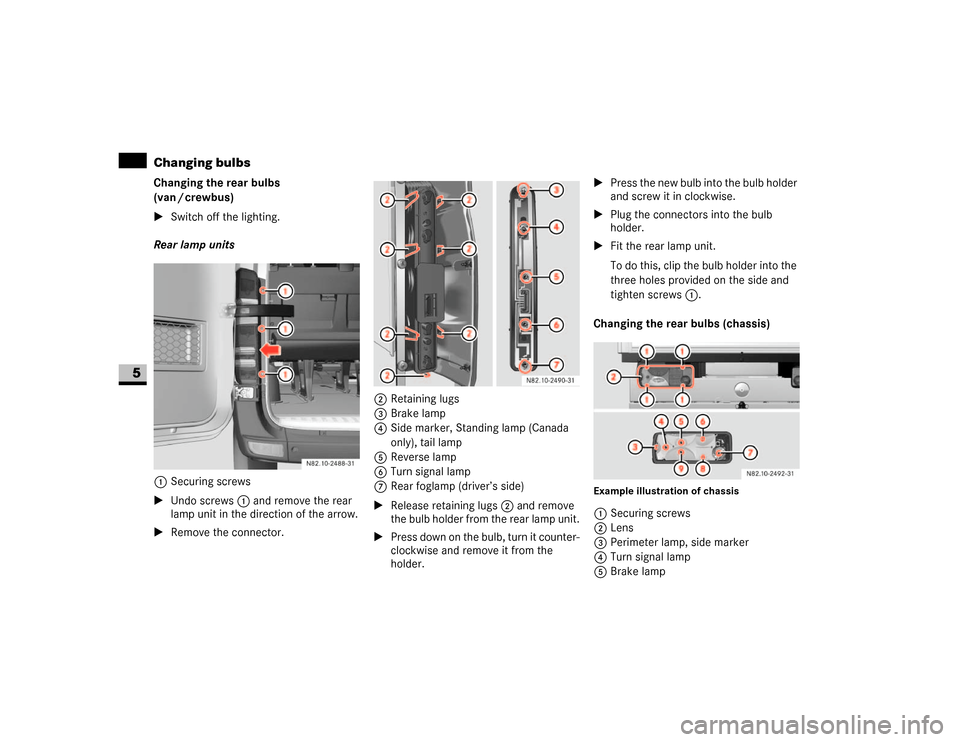DODGE SPRINTER 2007 2.G Owners Manual 310 Practical hintsChanging bulbs
5
Changing the rear bulbs 
(van / crewbus)
\1Switch off the lighting.
Rear lamp units
1Securing screws
\1Undo screws1 and remove the rear 
lamp unit in the direction 