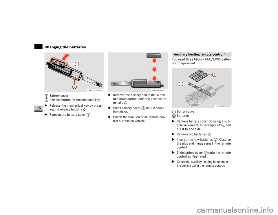 DODGE SPRINTER 2007 2.G Owners Guide 316 Practical hintsChanging the batteries
5
1Battery cover
2Release button for mechaniocal key
\1Release the mechanical key by press-
ing the release button2.
\1Remove the battery cover1.\1Remove the 