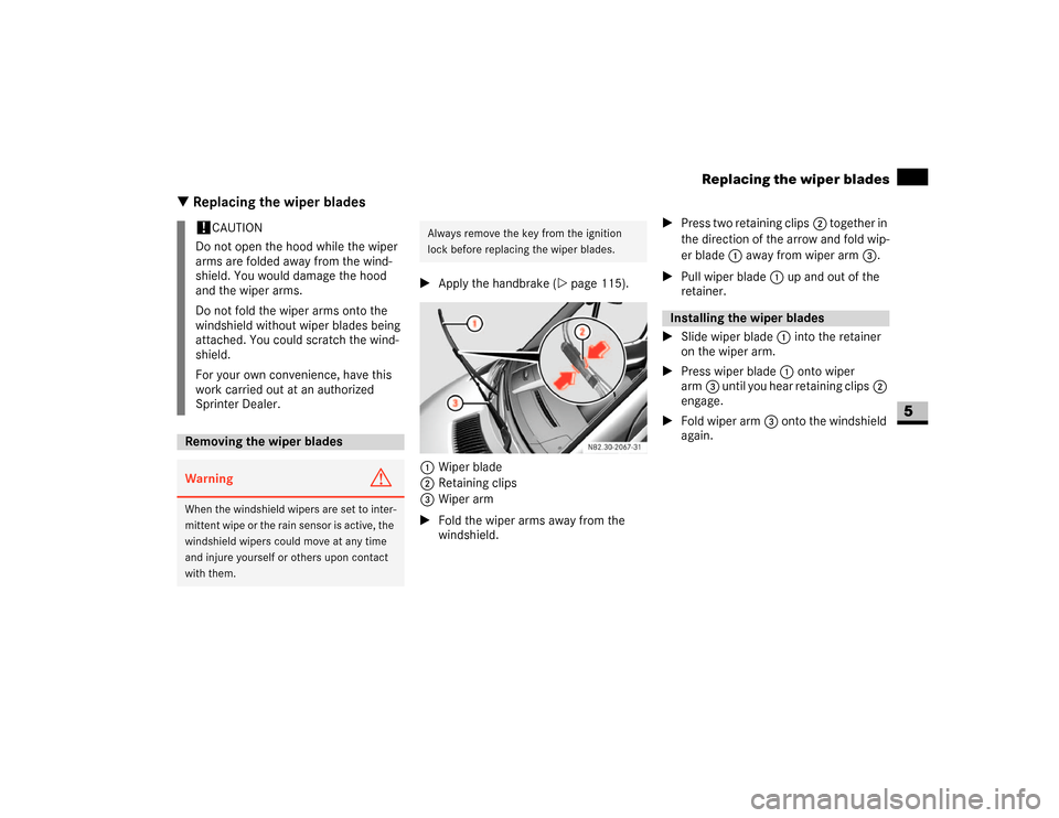 DODGE SPRINTER 2007 2.G User Guide 319 Practical hints
Replacing the wiper blades
5
\3 Replacing the wiper blades
\1Apply the handbrake (\2page 115).
1Wiper blade
2Retaining clips
3Wiper arm
\1Fold the wiper arms away from the
windshi DODGE SPRINTER 2007 2.G User Guide 319 Practical hints
Replacing the wiper blades
5
\3 Replacing the wiper blades
\1Apply the handbrake (\2page 115).
1Wiper blade
2Retaining clips
3Wiper arm
\1Fold the wiper arms away from the
windshi