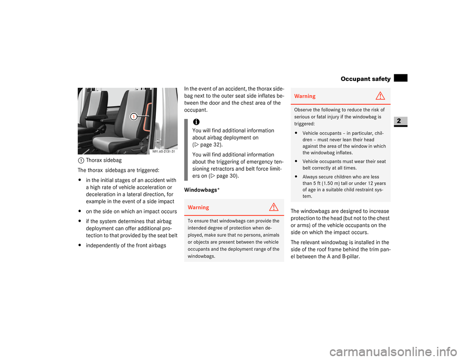 DODGE SPRINTER 2007 2.G Owners Manual 35 Safety
Occupant safety
2
1Thorax sidebag
The thorax   sidebags are triggered:
\4in the initial stages of an accident with 
a high rate of vehicle acceleration or 
deceleration in a lateral directio