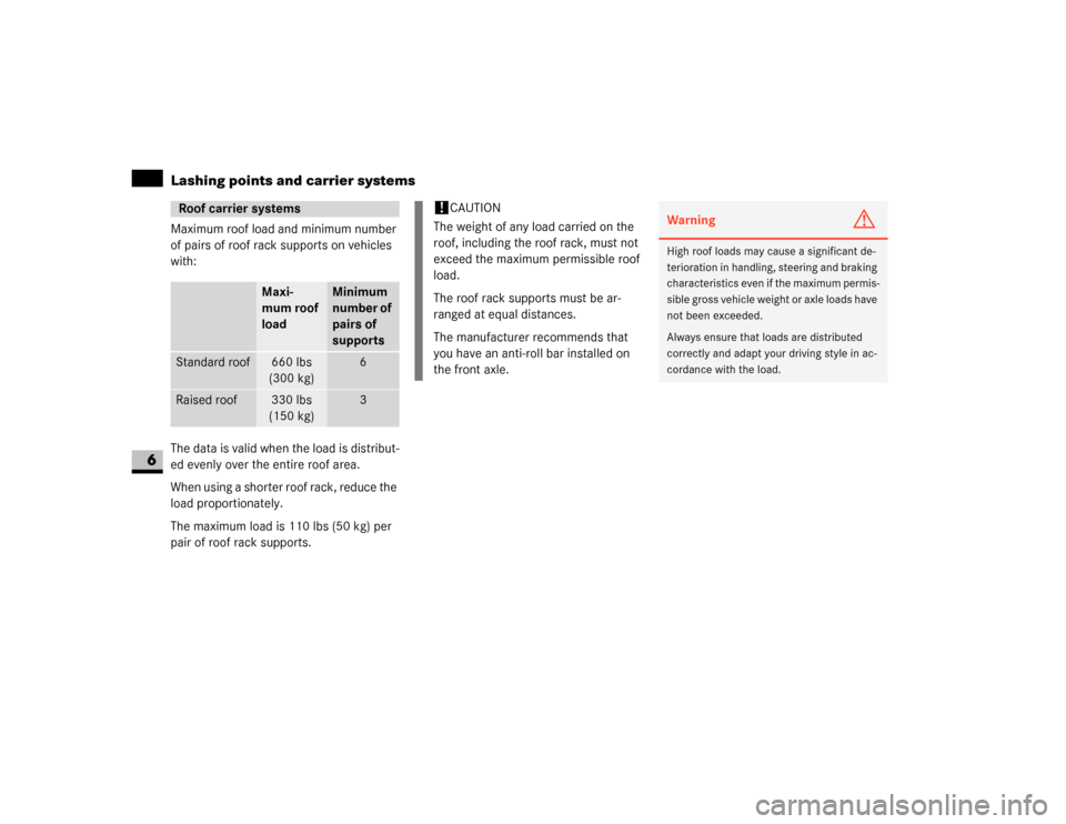 DODGE SPRINTER 2007 2.G Owners Manual 372 *Technical dataLashing points and carrier systems
6
Maximum roof load and minimum number 
of pairs of roof rack supports on vehicles 
with:
The data is valid when the load is distribut-
ed evenly 