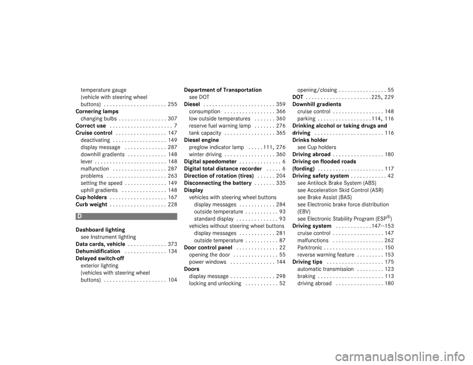 DODGE SPRINTER 2007 2.G Service Manual 380 Indextemperature gauge 
(vehicle with steering wheel 
buttons)
 . . . . . . . . . . . . . . . . . . . . .  255
Cornering lamps
changing bulbs
 . . . . . . . . . . . . . . . .  307
Correct use
  . 