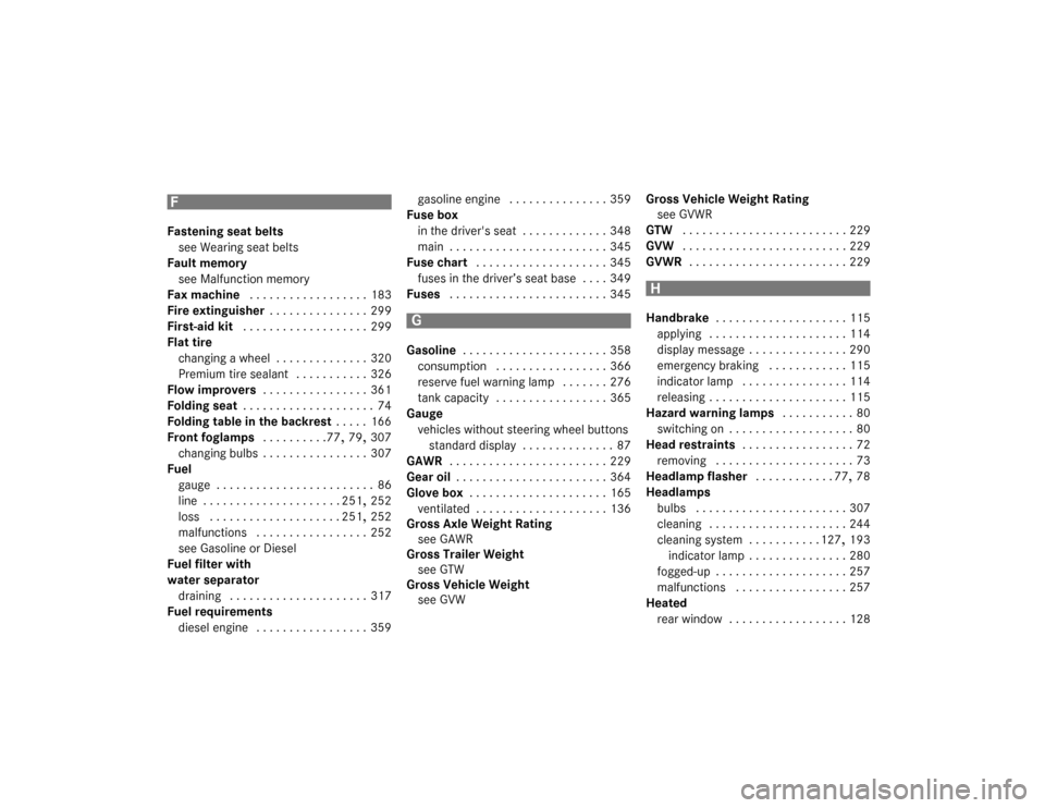 DODGE SPRINTER 2007 2.G Owners Manual 382 IndexF
Fastening seat belts
see Wearing seat belts
Fault memory
see Malfunction memory
Fax machine
  . . . . . . . . . . . . . . . . . .  183
Fire extinguisher
 . . . . . . . . . . . . . . .  299
