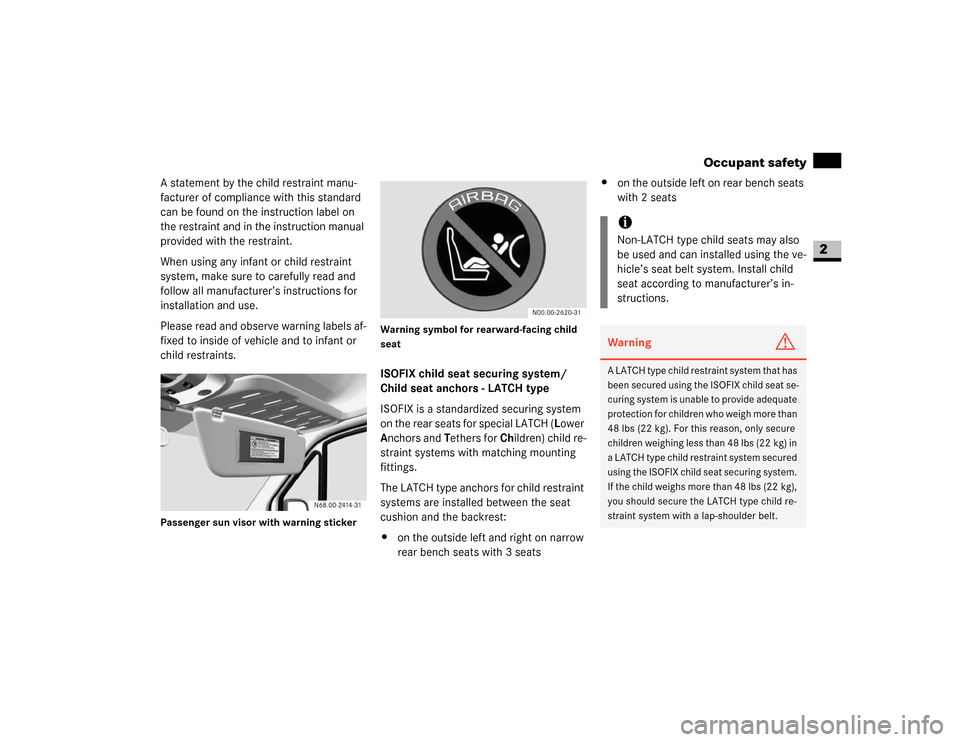 DODGE SPRINTER 2007 2.G Owners Manual 39 Safety
Occupant safety
2
A statement by the child restraint manu-
facturer of compliance with this standard 
can be found on the instruction label on 
the restraint and in the instruction manual 
p