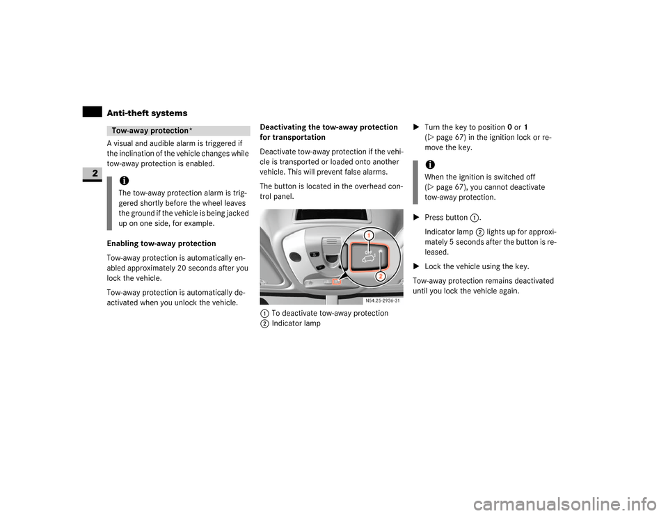 DODGE SPRINTER 2007 2.G Service Manual 48 SafetyAnti-theft systems
2
A visual and audible alarm is triggered if 
the inclination of the vehicle changes while 
tow-away protection is enabled. 
Enabling tow-away protection
Tow-away protectio