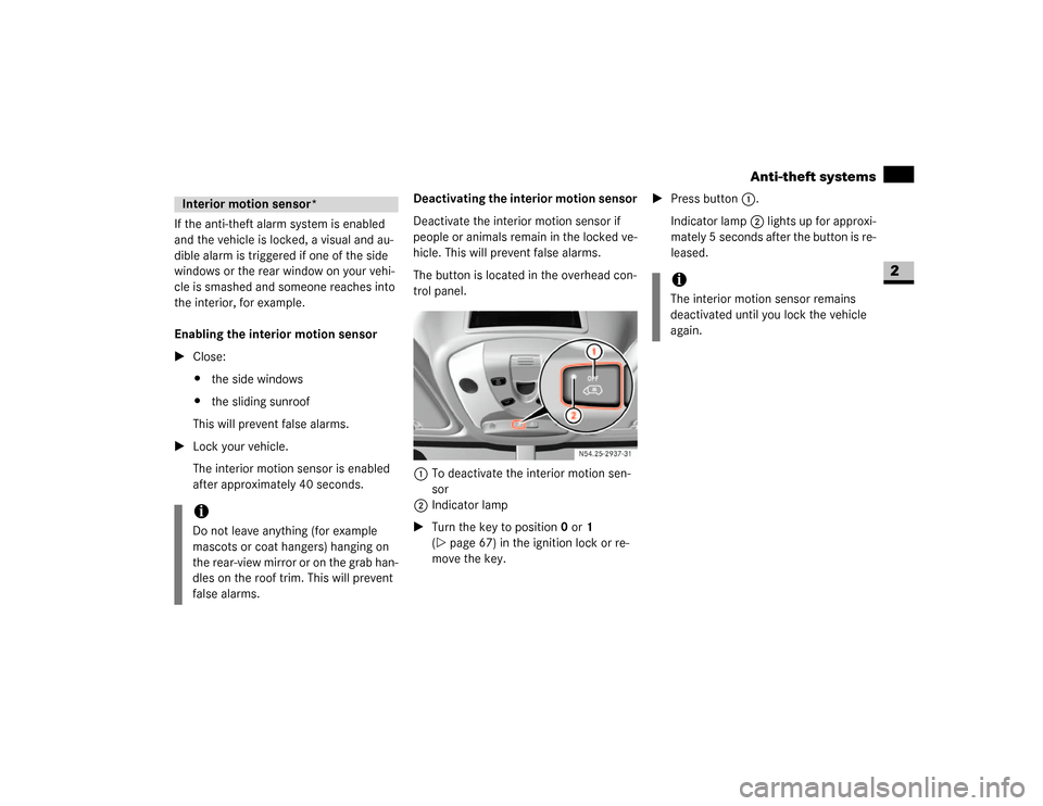 DODGE SPRINTER 2007 2.G Service Manual 49 Safety
Anti-theft systems
2
If the anti-theft alarm system is enabled 
and the vehicle is locked, a visual and au-
dible alarm is triggered if one of the side 
windows or the rear window on your ve