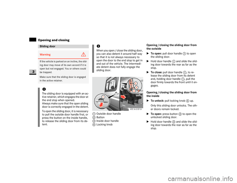 DODGE SPRINTER 2007 2.G Workshop Manual 56 Controls in detailOpening and closing
3
1Outside door handle
2Button
3Inside door handle
4Locking knobOpening / closing the sliding door from 
the outside
\1To open: pull door handle1 to open 
the 