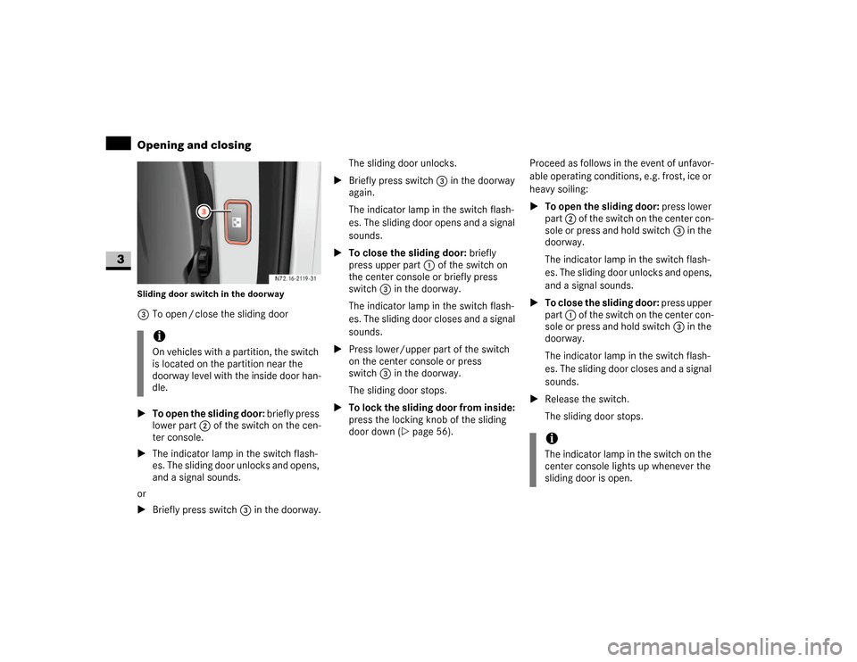 DODGE SPRINTER 2007 2.G Owners Manual 58 Controls in detailOpening and closing
3
Sliding door switch in the doorway3To open / close the sliding door
\1To open the sliding door: briefly press 
lower part 2 of the switch on the cen-
ter con