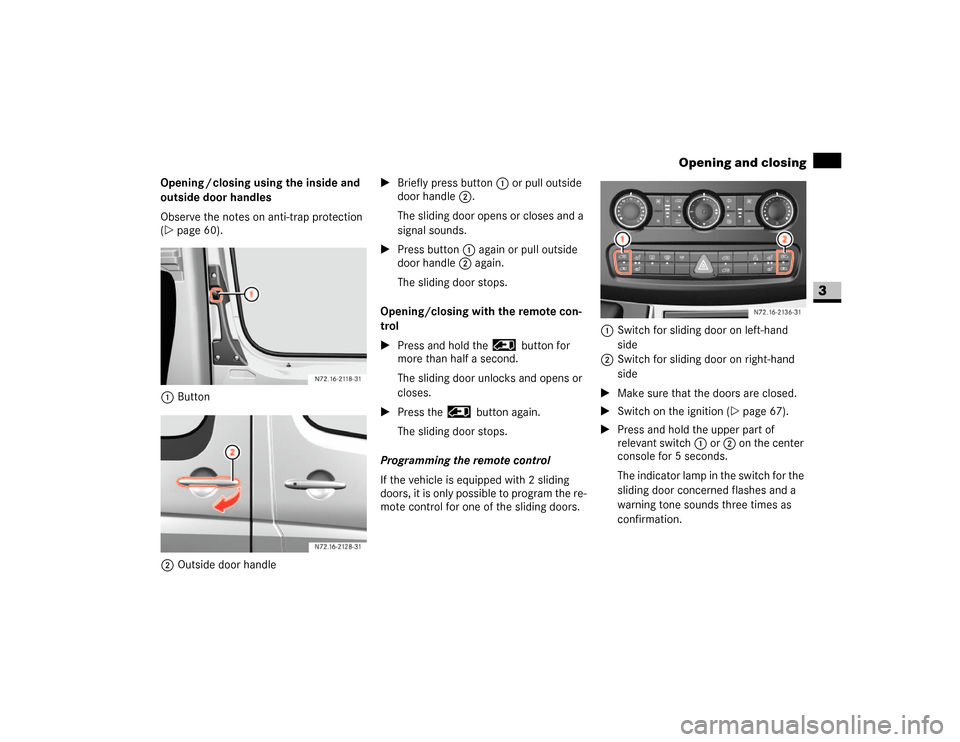 DODGE SPRINTER 2007 2.G Workshop Manual 59 Controls in detail
Opening and closing
3
Opening / closing using the inside and
outside door handles
Observe the notes on anti-trap protection
(\2page 60).
1Button
2Outside door handle\1Briefly p DODGE SPRINTER 2007 2.G Workshop Manual 59 Controls in detail
Opening and closing
3
Opening / closing using the inside and
outside door handles
Observe the notes on anti-trap protection
(\2page 60).
1Button
2Outside door handle\1Briefly p
