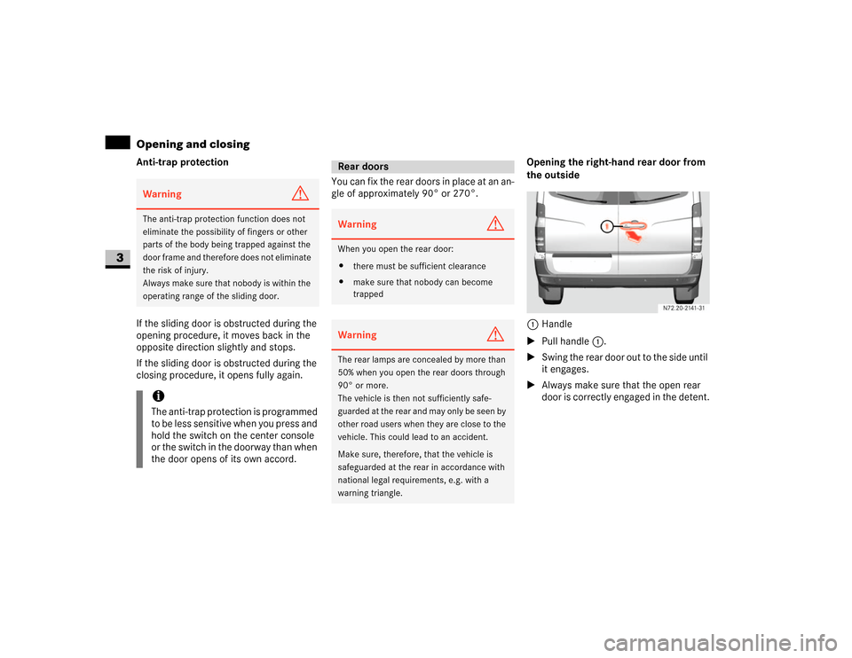 DODGE SPRINTER 2007 2.G Repair Manual 60 Controls in detailOpening and closing
3
Anti-trap protection
If the sliding door is obstructed during the 
opening procedure, it moves back in the 
opposite direction slightly and stops.
If the sli