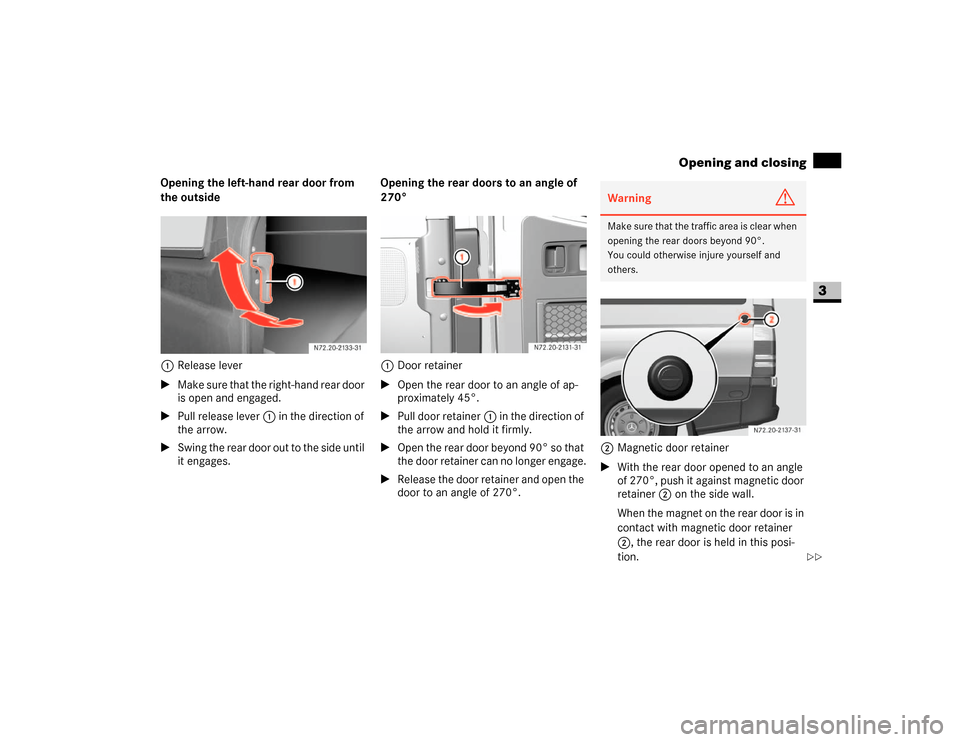 DODGE SPRINTER 2007 2.G Repair Manual 61 Controls in detail
Opening and closing
3
Opening the left-hand rear door from 
the outside
1Release lever
\1Make sure that the right-hand rear door 
is open and engaged.
\1Pull release lever1 in th