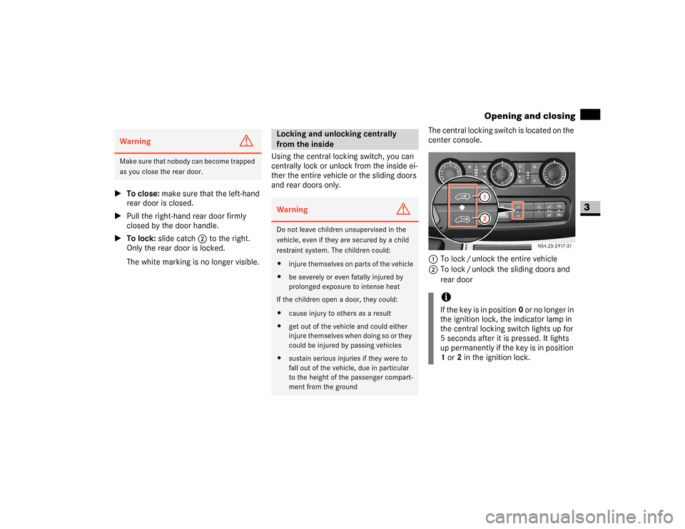 DODGE SPRINTER 2007 2.G Owners Manual 63 Controls in detail
Opening and closing
3
\1To close: make sure that the left-hand 
rear door is closed.
\1Pull the right-hand rear door firmly 
closed by the door handle.
\1To lock: slide catch2 to