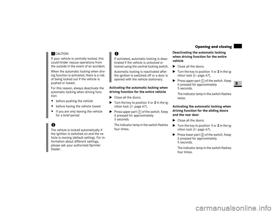 DODGE SPRINTER 2007 2.G Repair Manual 65 Controls in detail
Opening and closing
3
Activating the automatic locking when 
driving function for the entire vehicle
\1Close all the doors.
\1Turn the key to position1 or2 in the ig-
nition lock