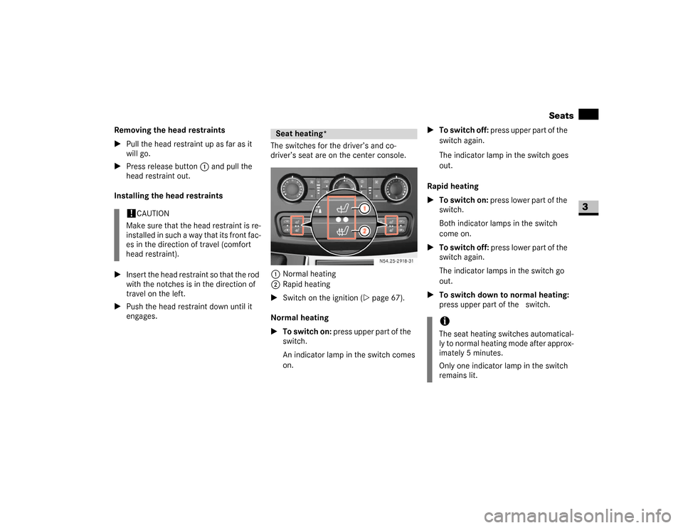 DODGE SPRINTER 2007 2.G Manual PDF 73 Controls in detail
Seats
3
Removing the head restraints
\1Pull the head restraint up as far as it 
will go. 
\1Press release button1 and pull the 
head restraint out.
Installing the head restraints