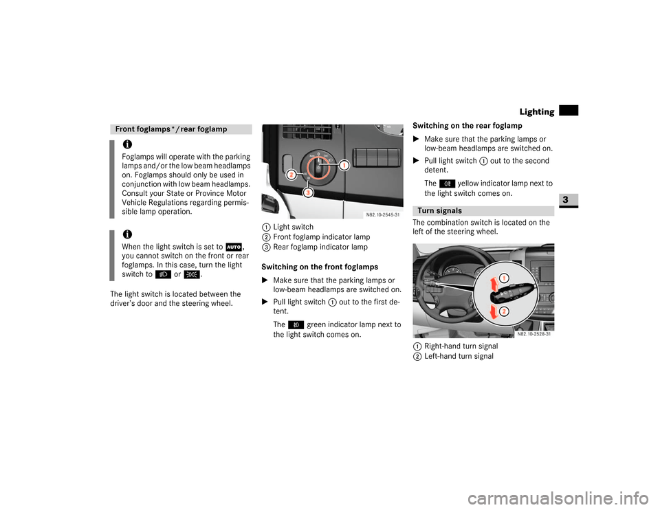 DODGE SPRINTER 2007 2.G Manual PDF 79 Controls in detail
Lighting
3
The light switch is located between the 
driver’s door and the steering wheel.1Light switch
2Front foglamp indicator lamp
3Rear foglamp indicator lamp
Switching on t