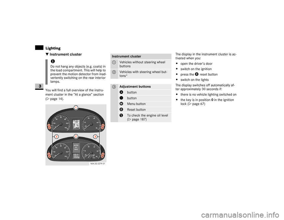 DODGE SPRINTER 2007 2.G Manual Online 84 Controls in detailLighting
3
\3 Instrument clusterYou will find a full overview of the instru-
ment cluster in the “At a glance” section
(\2page 14).The display in the instrument cluster is ac DODGE SPRINTER 2007 2.G Manual Online 84 Controls in detailLighting
3
\3 Instrument clusterYou will find a full overview of the instru-
ment cluster in the “At a glance” section
(\2page 14).The display in the instrument cluster is ac
