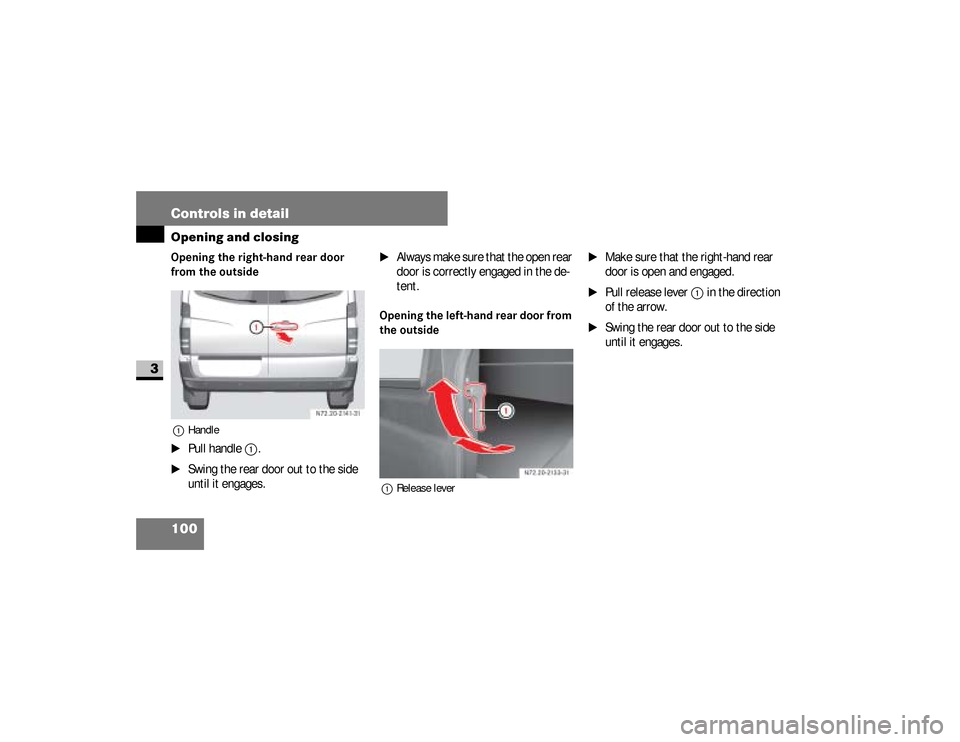 DODGE SPRINTER 2008 2.G Owners Manual 100 Controls in detailOpening and closing
3
Opening the right-hand rear door 
from the outside1Handle\1
Pull handle 
1
.
\1
Swing the rear door out to the side 
until it engages.
\1
Always make sure t