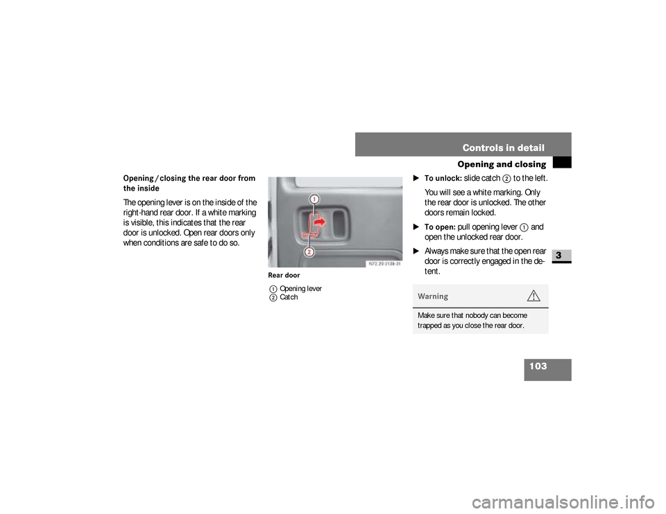 DODGE SPRINTER 2008 2.G Owners Manual 103 Controls in detail
Opening and closing
3
Opening / closing the rear door from 
the insideThe opening lever is on the inside of the 
right-hand rear door. If a white marking 
is visible, this indic