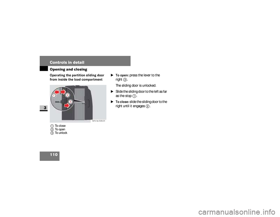 DODGE SPRINTER 2008 2.G Owners Manual 110 Controls in detailOpening and closing
3
Operating the partition sliding door
from inside the load compartment1To close
2To open
3To unlock
\1To open:
press the lever to the
right
3
.
The slidin DODGE SPRINTER 2008 2.G Owners Manual 110 Controls in detailOpening and closing
3
Operating the partition sliding door
from inside the load compartment1To close
2To open
3To unlock
\1To open:
press the lever to the
right
3
.
The slidin