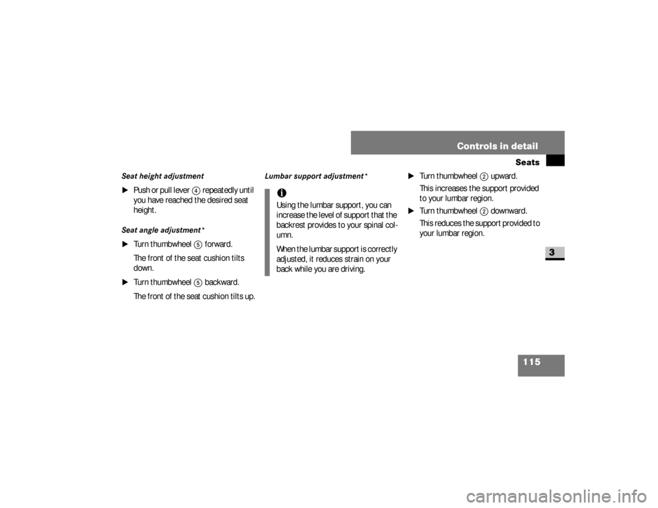 DODGE SPRINTER 2008 2.G Owners Manual 115 Controls in detailSeats
3
Seat height adjustment
\1
P u s h  o r  p u l l  l e v e r
4
 repeatedly until 
you have reached the desired seat 
height.
Seat angle adjustment*
\1
Turn thumbwheel
5
 fo