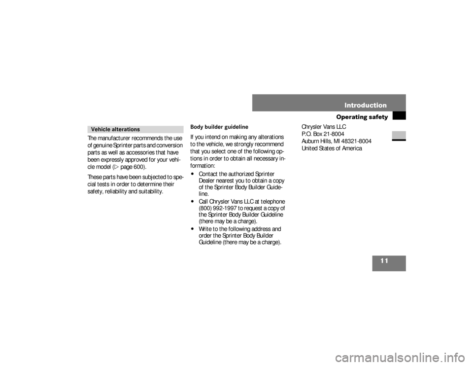 DODGE SPRINTER 2008 2.G Owners Manual 11 Introduction
Operating safety
The manufacturer recommends the use 
of genuine Sprinter parts and conversion 
parts as well as accessories that have 
been expressly approved for your vehi-
cle model