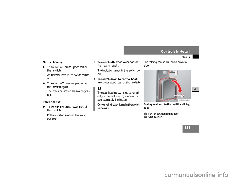 DODGE SPRINTER 2008 2.G Owners Manual 123 Controls in detailSeats
3
Normal heating
\1To switch on:
 press upper part of 
the
& switch.
An indicator lamp in the switch comes 
on.
\1To switch off:
 press upper part of 
the
& switch again.
T