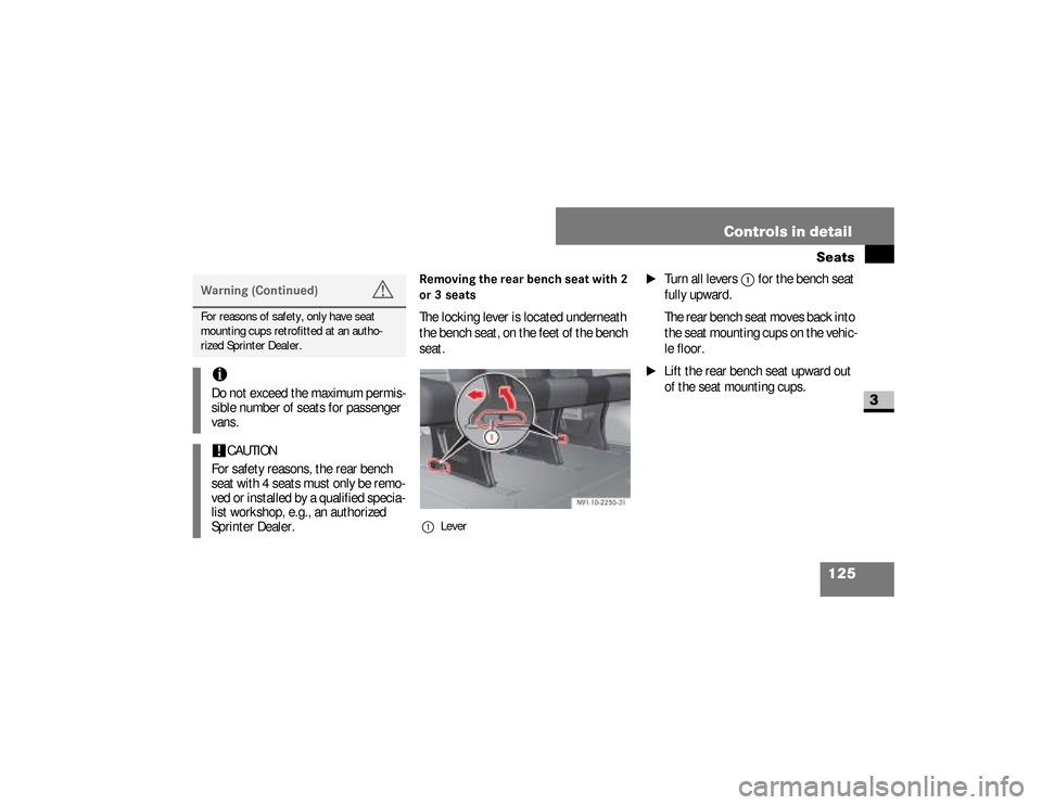 DODGE SPRINTER 2008 2.G Owners Manual 125 Controls in detailSeats
3
Removing the rear bench seat with 2
or 3 seats The locking lever is located underneath
the bench seat, on the feet of the bench
seat.
\1
Turn all levers
1
for the be DODGE SPRINTER 2008 2.G Owners Manual 125 Controls in detailSeats
3
Removing the rear bench seat with 2
or 3 seats The locking lever is located underneath
the bench seat, on the feet of the bench
seat.
\1
Turn all levers
1
for the be