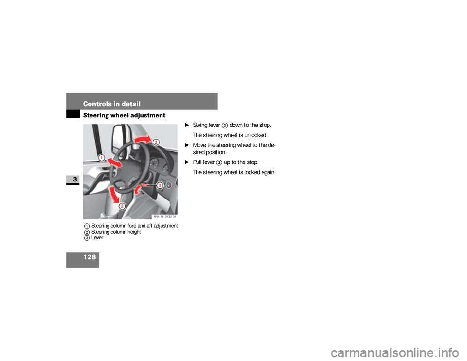 DODGE SPRINTER 2008 2.G Owners Manual 128 Controls in detailSteering wheel adjustment
3
1Steering column fore-and-aft adjustment
2Steering column height
3Lever
\1
Swing lever 
3
 down to the stop.
The steering wheel is unlocked.
\1
Move t