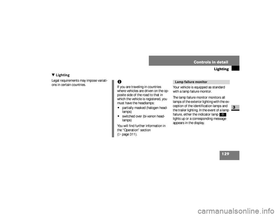 DODGE SPRINTER 2008 2.G Owners Manual 129 Controls in detail
Lighting
3
\3 LightingLegal requirements may impose variati-
ons in certain countries.
Your vehicle is equipped as standard 
with a lamp failure monitor.
The lamp failure monito