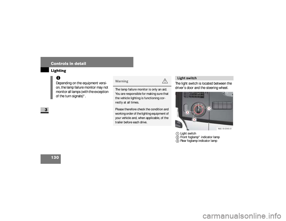 DODGE SPRINTER 2008 2.G Owners Manual 130 Controls in detailLighting
3
The light switch is located between the 
driver’s door and the steering wheel.1Light switch
2Front foglamp* indicator lamp
3Rear foglamp indicator lamp
iDepending on