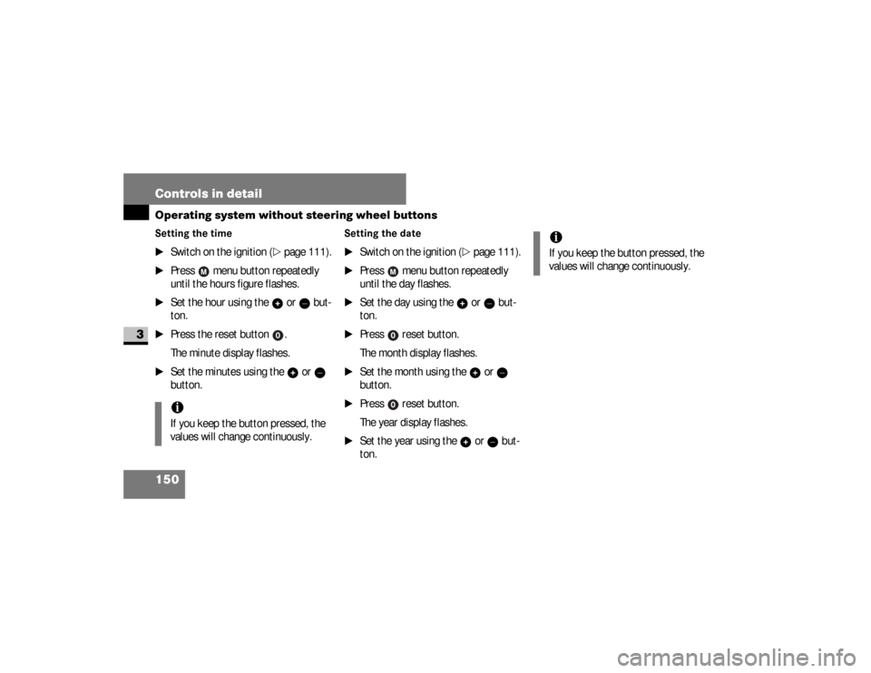 DODGE SPRINTER 2008 2.G Owners Manual 150 Controls in detailOperating system without steering wheel buttons
3
Setting the time
\1
Switch on the ignition (
\2
page 111).
\1
Press   menu button repeatedly 
until the hours figure flashes.
\1