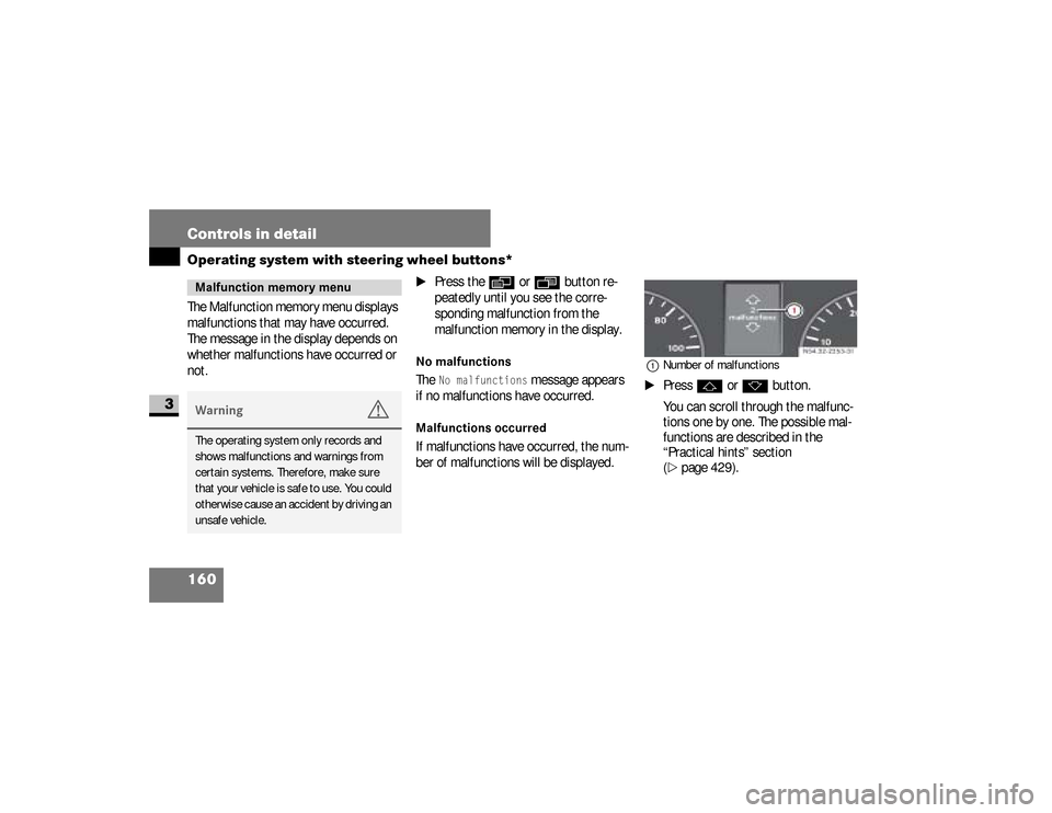 DODGE SPRINTER 2008 2.G Owners Manual 160 Controls in detailOperating system with steering wheel buttons*
3
The Malfunction memory menu displays 
malfunctions that may have occurred. 
The message in the display depends on 
whether malfunc